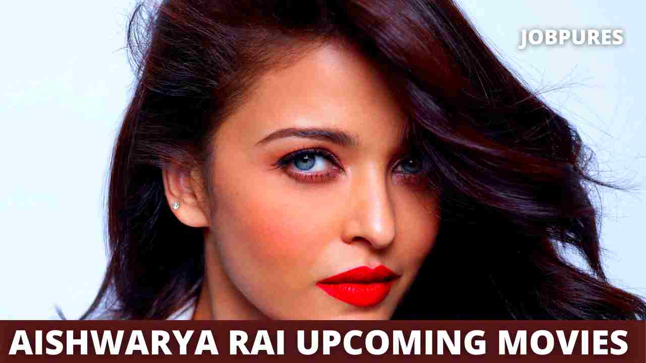 Aishwarya Rai Upcoming Movies 2021 & 2022 Complete List [Updated]