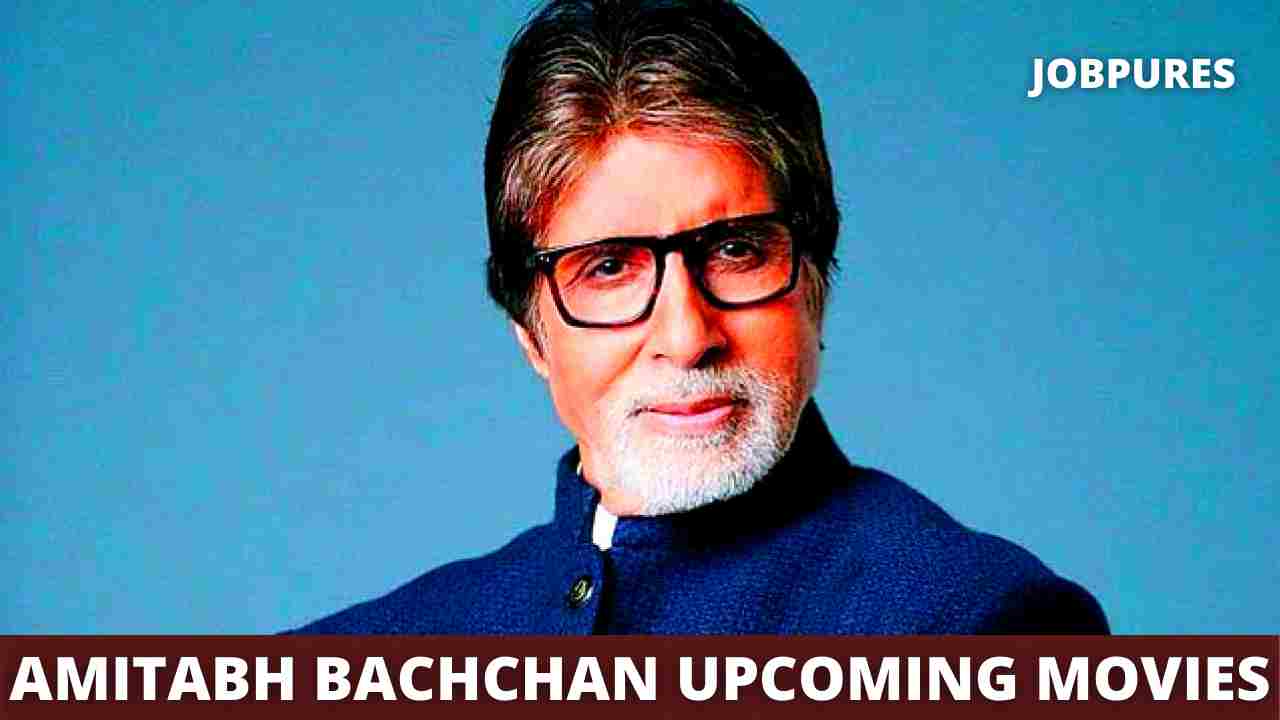 Amitabh Bachchan Upcoming Movies 2021 & 2022 Complete List [Updated]