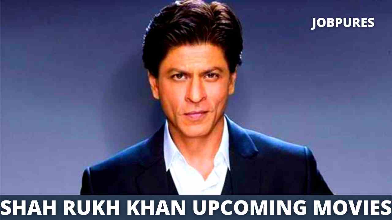 Shah Rukh Khan Upcoming Movies 2021 & 2022 Complete List [Updated]