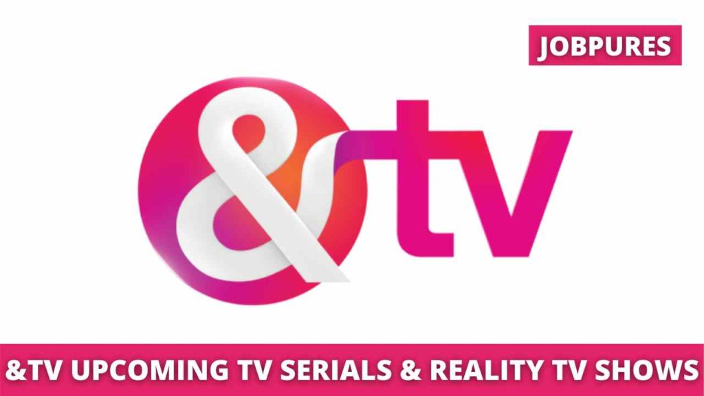 And TV Upcoming Shows (&TV) & TV Serials 2020 With Schedule, Timings, TRP Rating, BARC Rating & New Upcoming TV Reality Shows