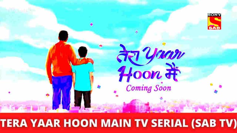 Tera Yaar Hoon Main TV Serial on (SAB TV) Cast, Crew, Roles, Promo, Title Song, Story, Photos, Release Date, Episodes & Written Updates