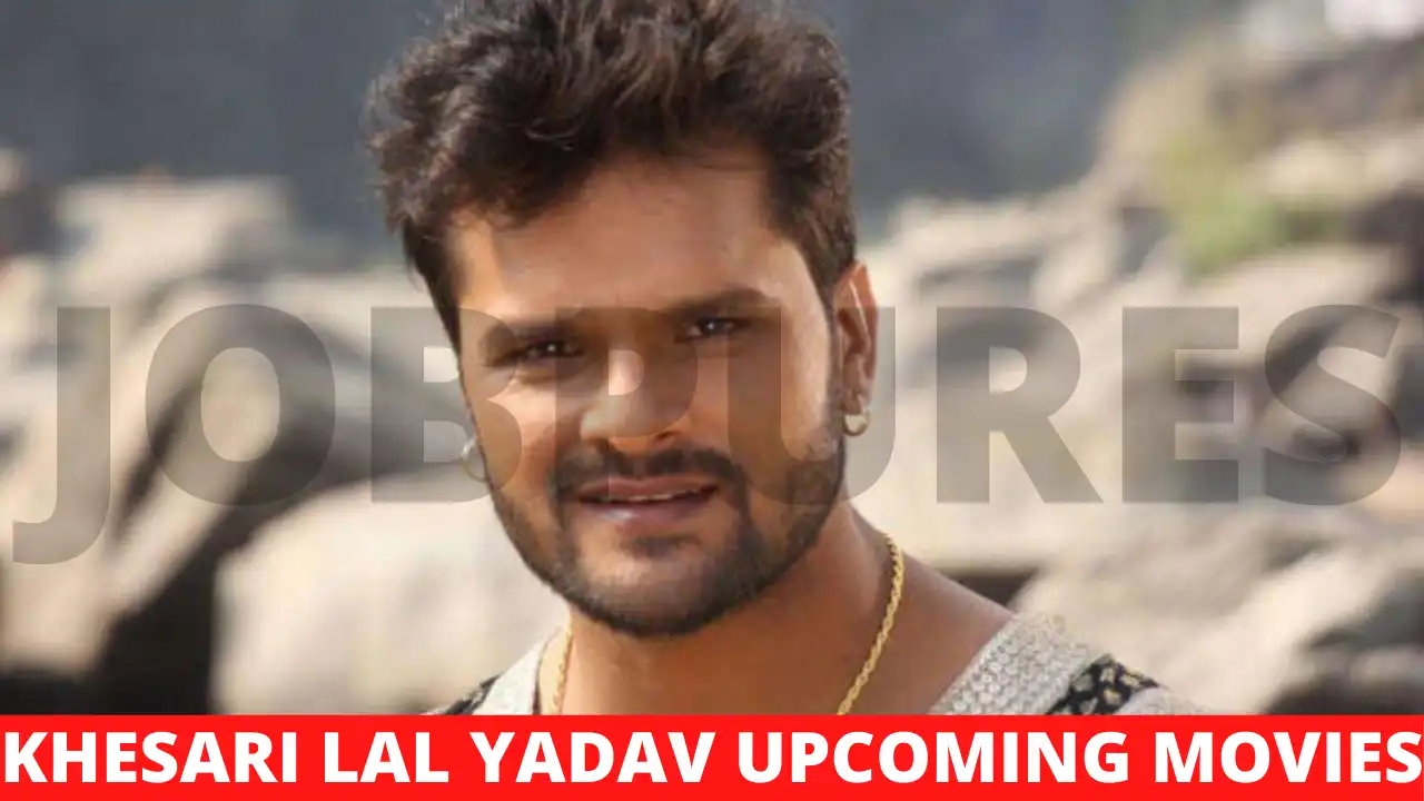 Khesari Lal Yadav Upcoming Movies 2022 & 2023 Complete List [Updated]