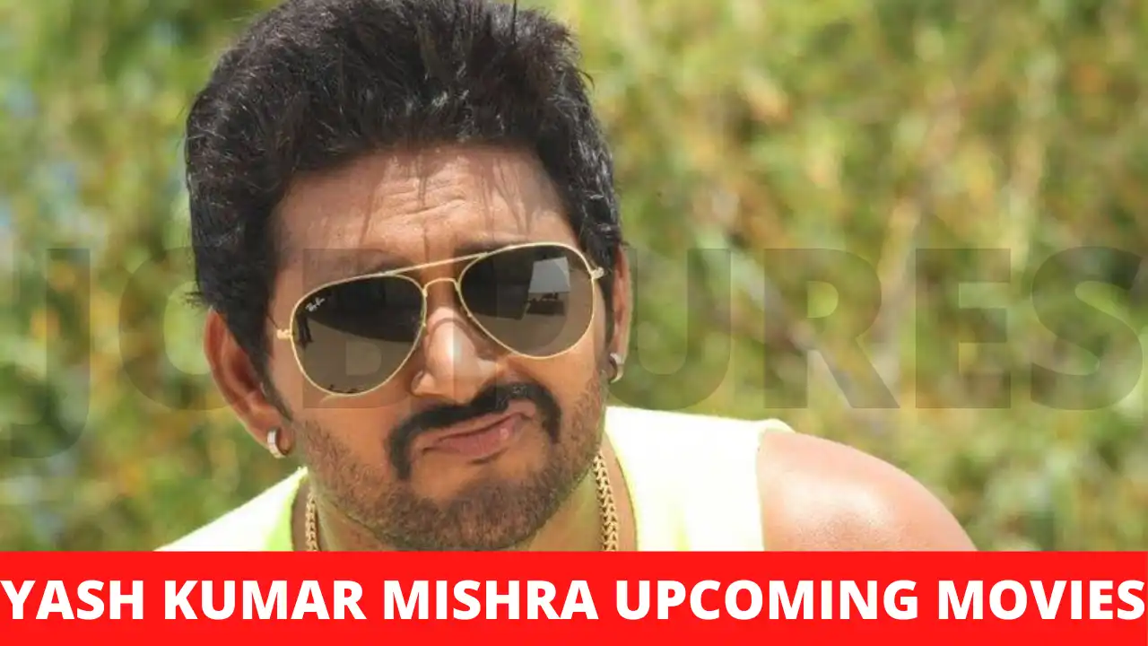 Yash Kumar Mishra Upcoming Movies 2021 & 2022 Complete List [Updated]