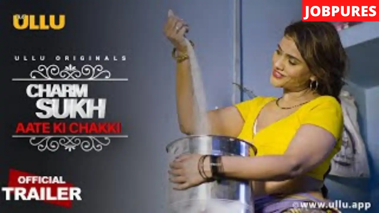 (ULLU Originals) Charmsukh Aate Ki Chakki Web Series Cast, Crew, Roles, Trailer, Story, Release Date, Episodes, Watch Online & Download