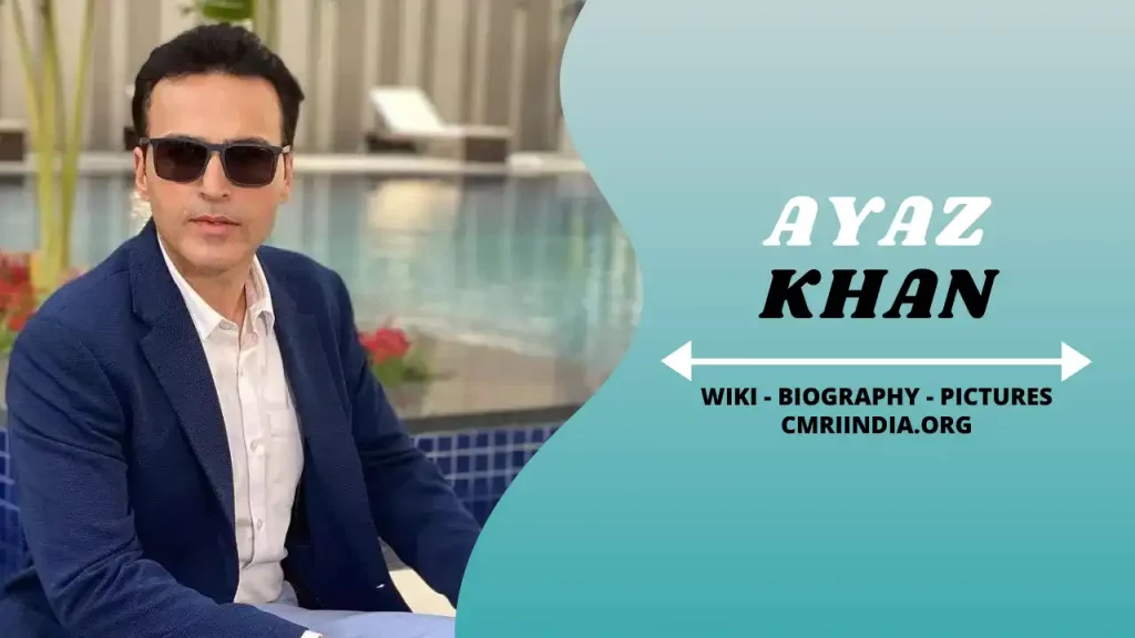 Ayaz Khan Wiki & Biography