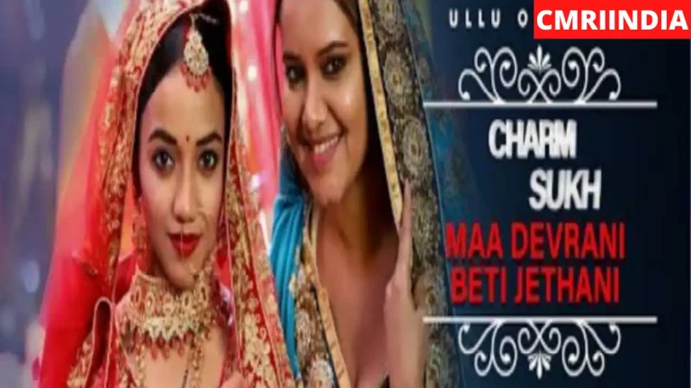 Charmsukh Maa Devrani Beti Jethani (ULLU) Web Series Cast, Roles, Real Name, Story, Release Date, Wiki & More