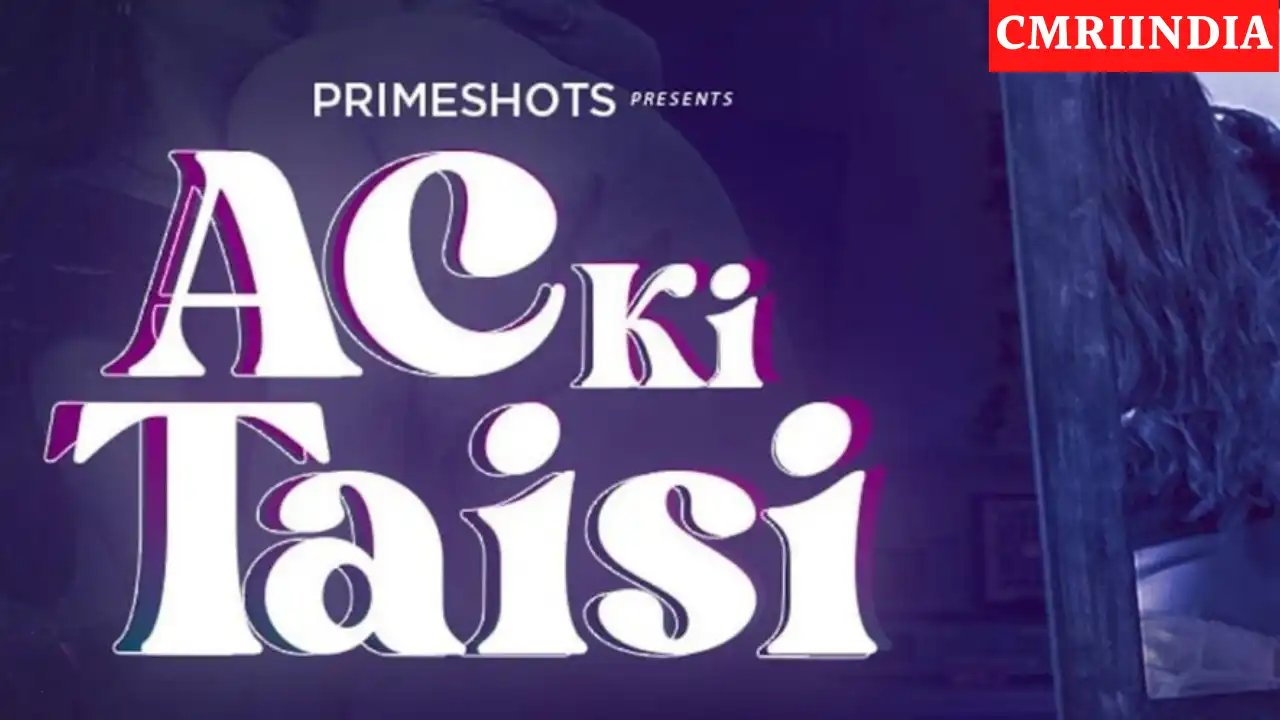 Ac Ki Taisi (Prime Shots) Web Series Cast