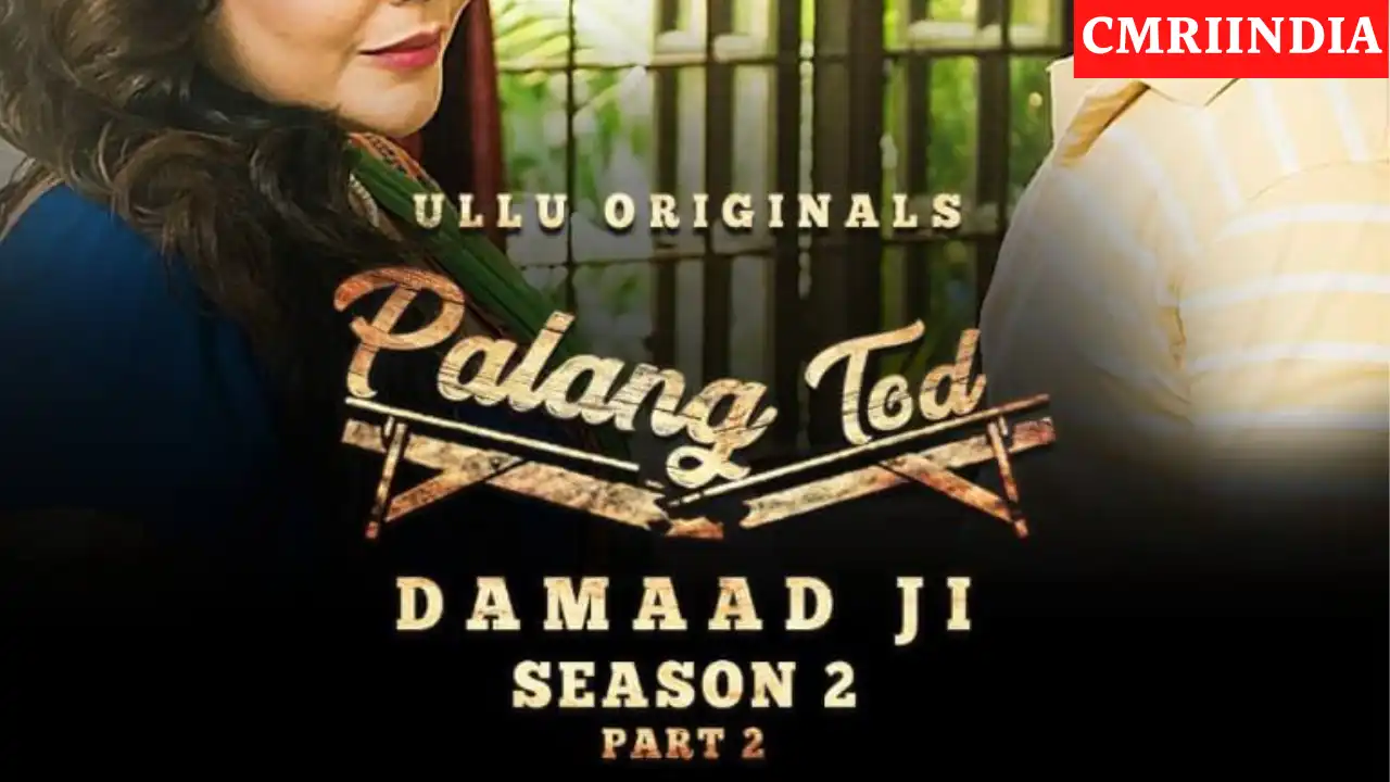 Palang Tod Damaad Ji 2 Part 2 (ULLU) Web Series Cast