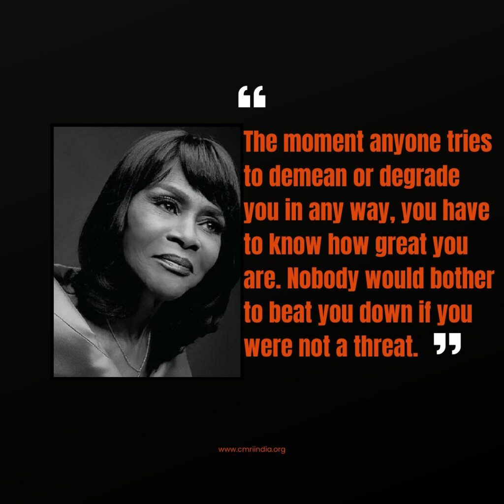 The moment anyone tries to demean or degrade you in any way you have to know how great you are. Nobody would bother to beat you down if you were not a threat.