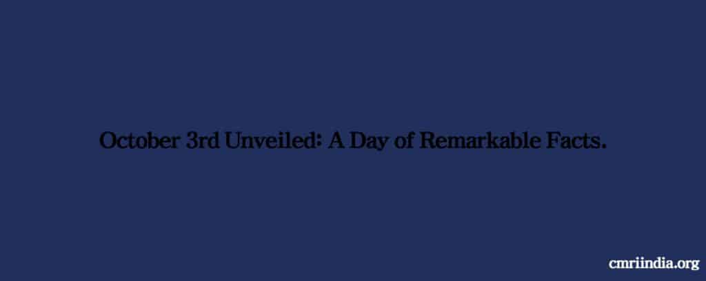 October 3rd Unveiled-A Day of Remarkable Facts